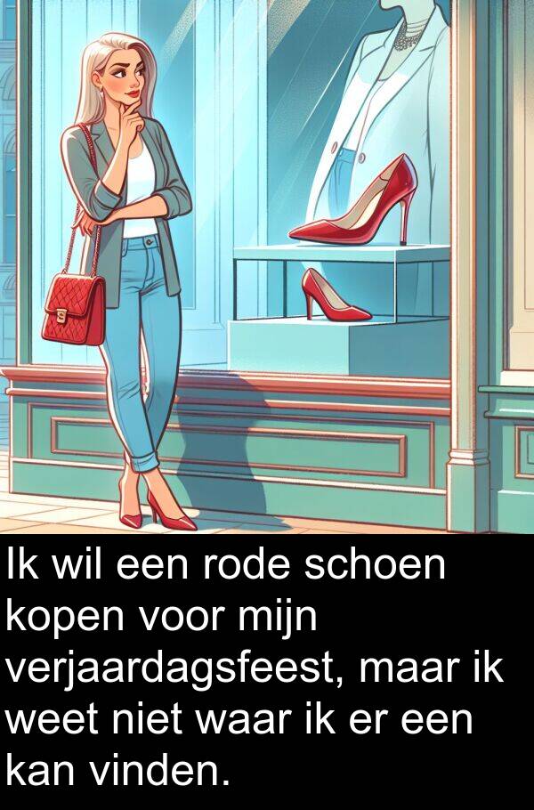 waar: Ik wil een rode schoen kopen voor mijn verjaardagsfeest, maar ik weet niet waar ik er een kan vinden.