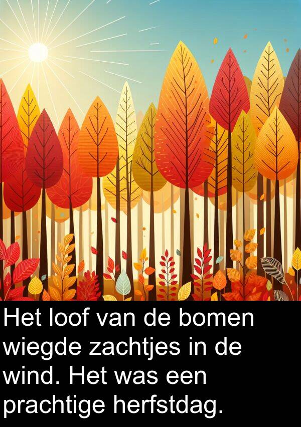 zachtjes: Het loof van de bomen wiegde zachtjes in de wind. Het was een prachtige herfstdag.