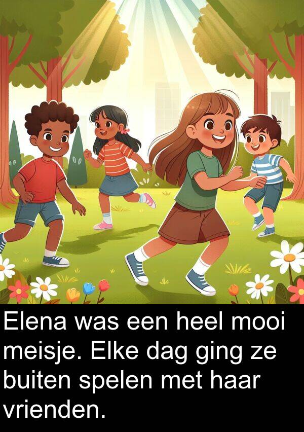 ging: Elena was een heel mooi meisje. Elke dag ging ze buiten spelen met haar vrienden.