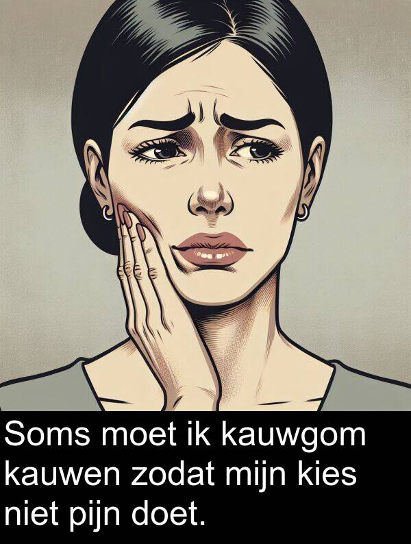 moet: Soms moet ik kauwgom kauwen zodat mijn kies niet pijn doet.