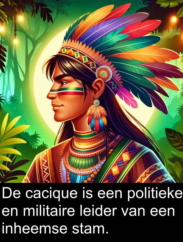 stam: De cacique is een politieke en militaire leider van een inheemse stam.
