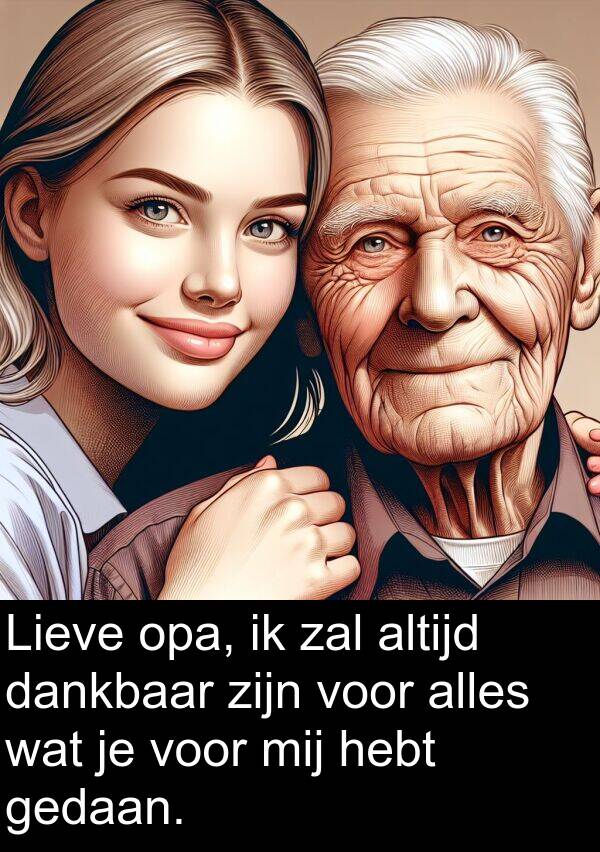 zal: Lieve opa, ik zal altijd dankbaar zijn voor alles wat je voor mij hebt gedaan.