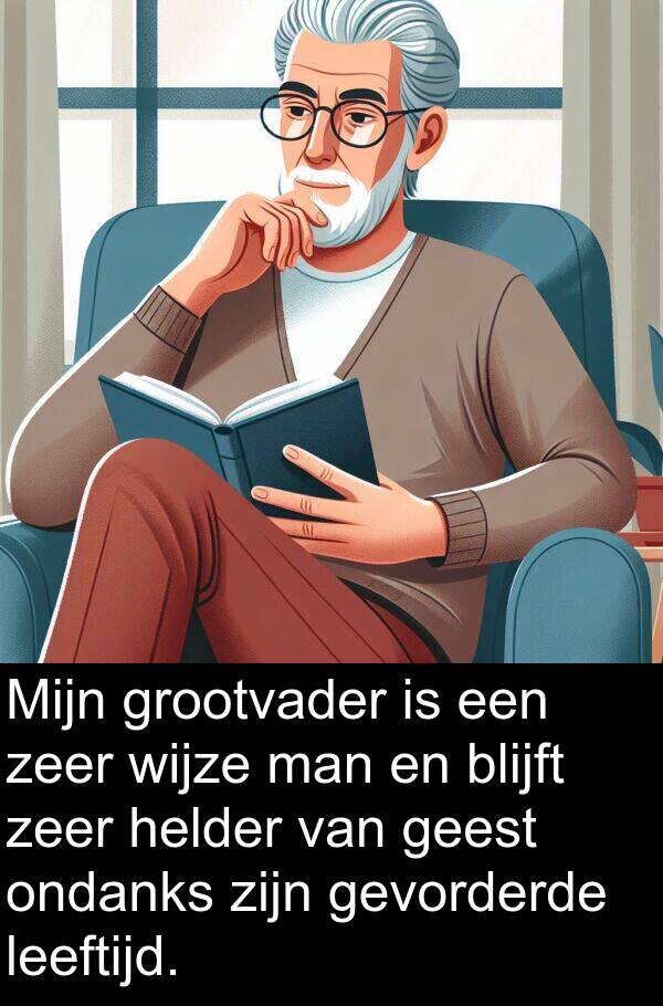 grootvader: Mijn grootvader is een zeer wijze man en blijft zeer helder van geest ondanks zijn gevorderde leeftijd.