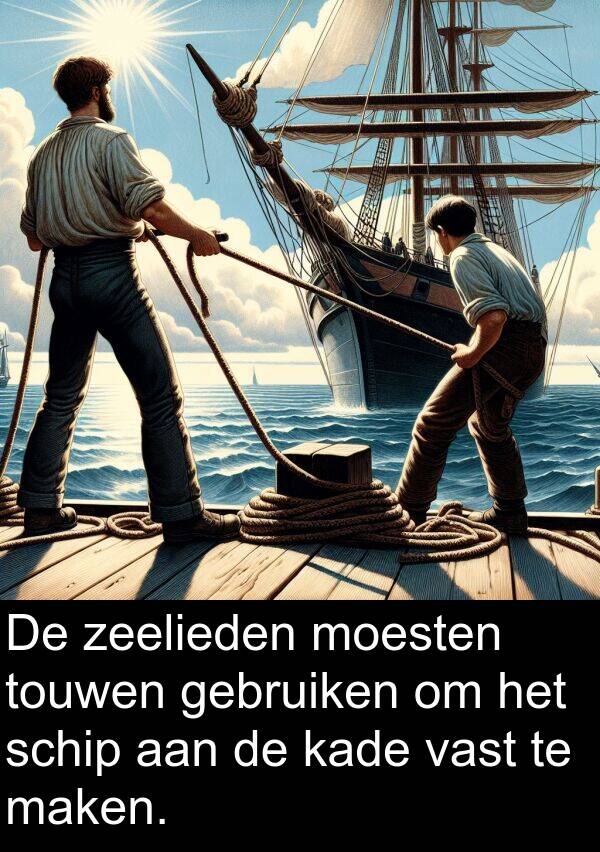 zeelieden: De zeelieden moesten touwen gebruiken om het schip aan de kade vast te maken.