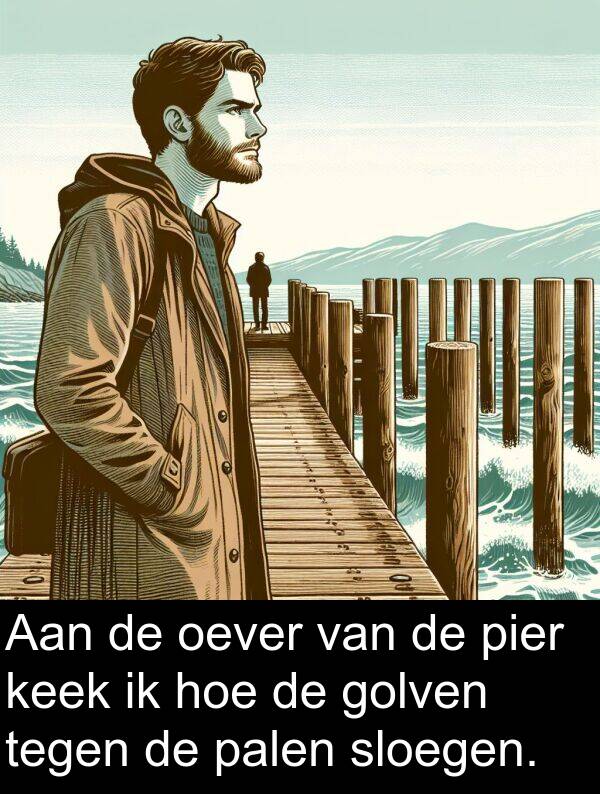 golven: Aan de oever van de pier keek ik hoe de golven tegen de palen sloegen.