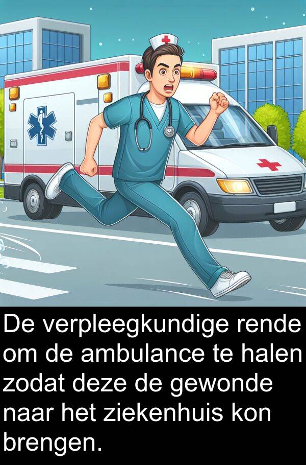 gewonde: De verpleegkundige rende om de ambulance te halen zodat deze de gewonde naar het ziekenhuis kon brengen.