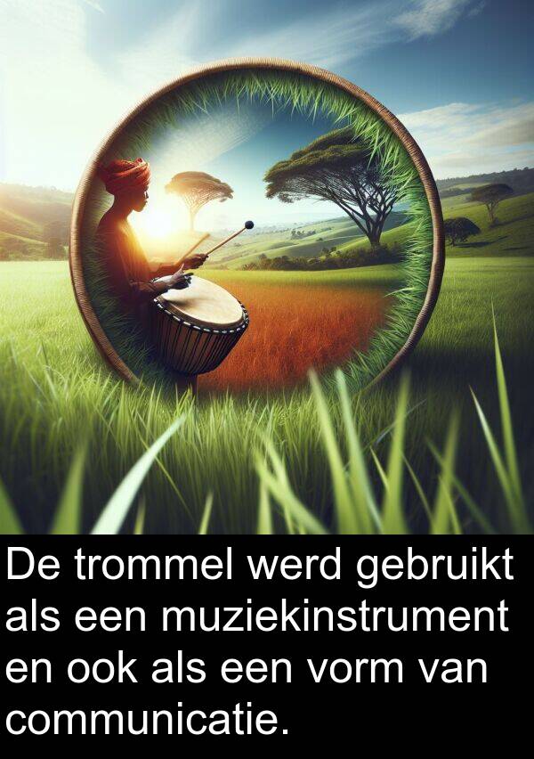 gebruikt: De trommel werd gebruikt als een muziekinstrument en ook als een vorm van communicatie.