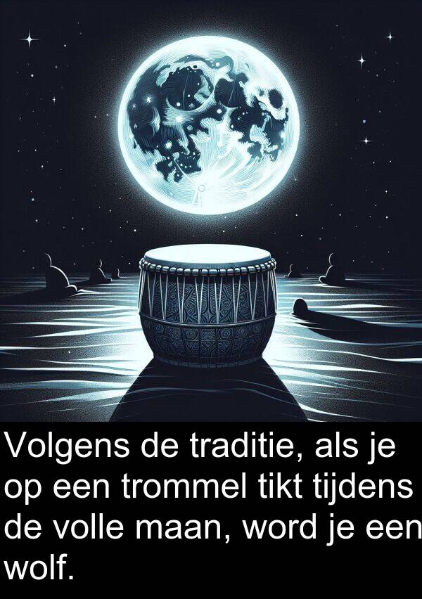 maan: Volgens de traditie, als je op een trommel tikt tijdens de volle maan, word je een wolf.