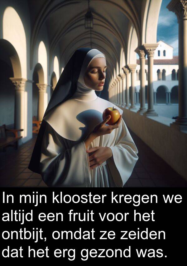 gezond: In mijn klooster kregen we altijd een fruit voor het ontbijt, omdat ze zeiden dat het erg gezond was.