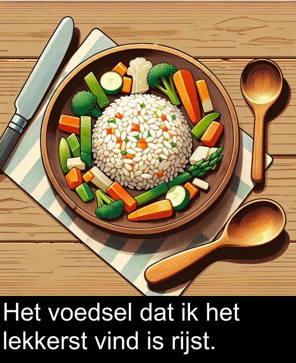 vind: Het voedsel dat ik het lekkerst vind is rijst.