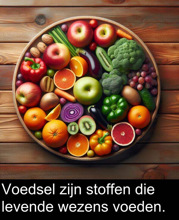 voeden: Voedsel zijn stoffen die levende wezens voeden.