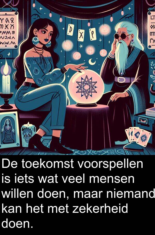 zekerheid: De toekomst voorspellen is iets wat veel mensen willen doen, maar niemand kan het met zekerheid doen.