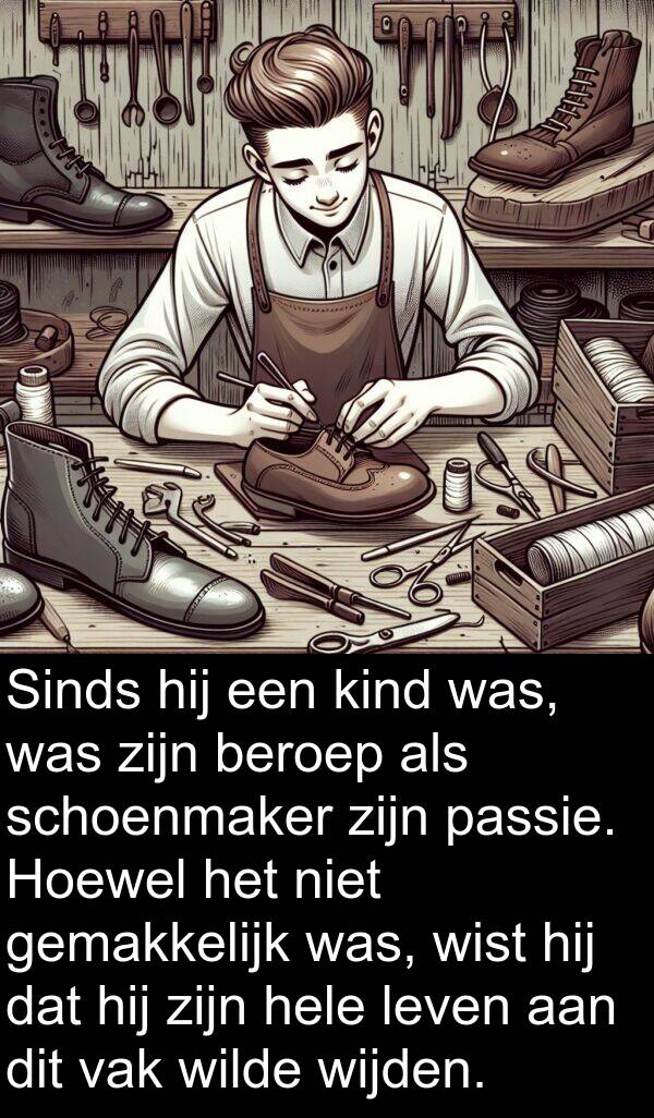beroep: Sinds hij een kind was, was zijn beroep als schoenmaker zijn passie. Hoewel het niet gemakkelijk was, wist hij dat hij zijn hele leven aan dit vak wilde wijden.