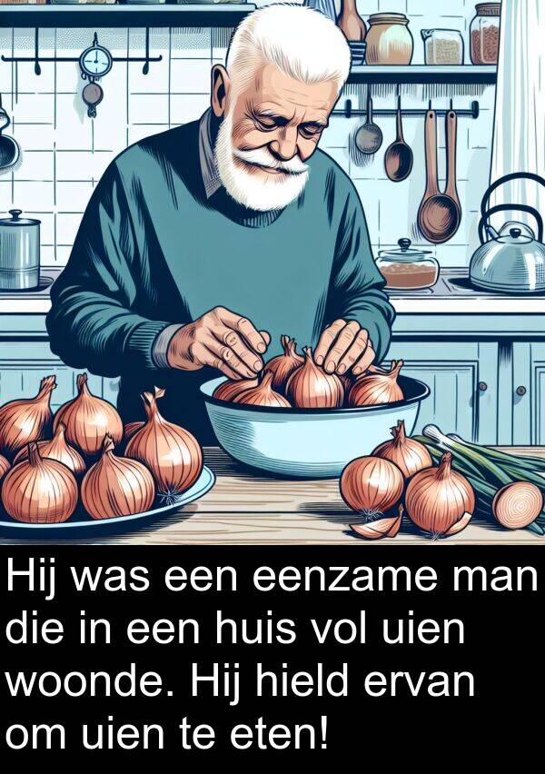woonde: Hij was een eenzame man die in een huis vol uien woonde. Hij hield ervan om uien te eten!