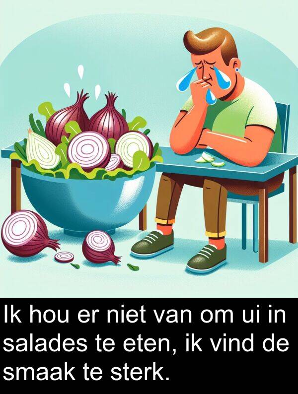 vind: Ik hou er niet van om ui in salades te eten, ik vind de smaak te sterk.