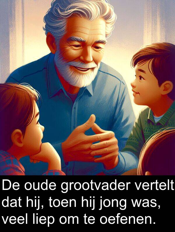 grootvader: De oude grootvader vertelt dat hij, toen hij jong was, veel liep om te oefenen.