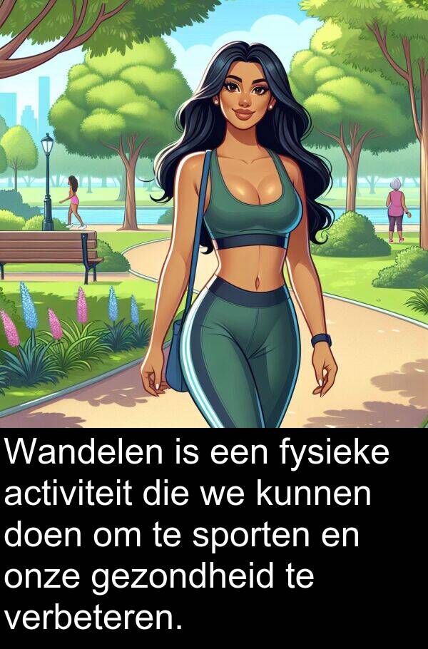 gezondheid: Wandelen is een fysieke activiteit die we kunnen doen om te sporten en onze gezondheid te verbeteren.