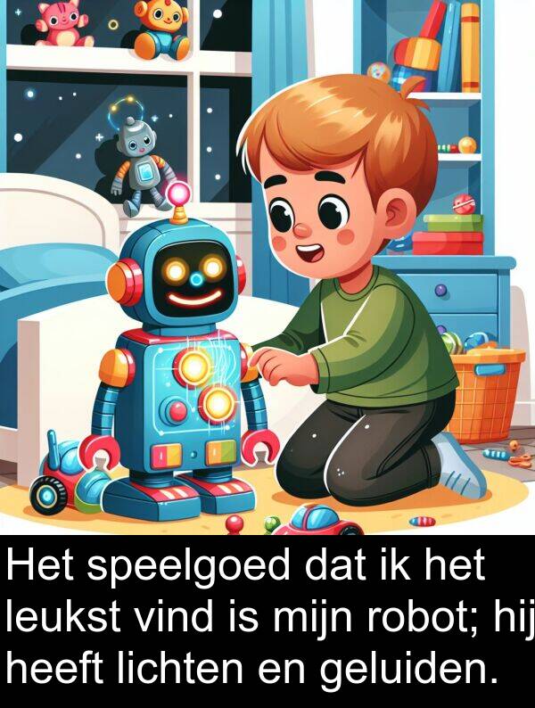 geluiden: Het speelgoed dat ik het leukst vind is mijn robot; hij heeft lichten en geluiden.