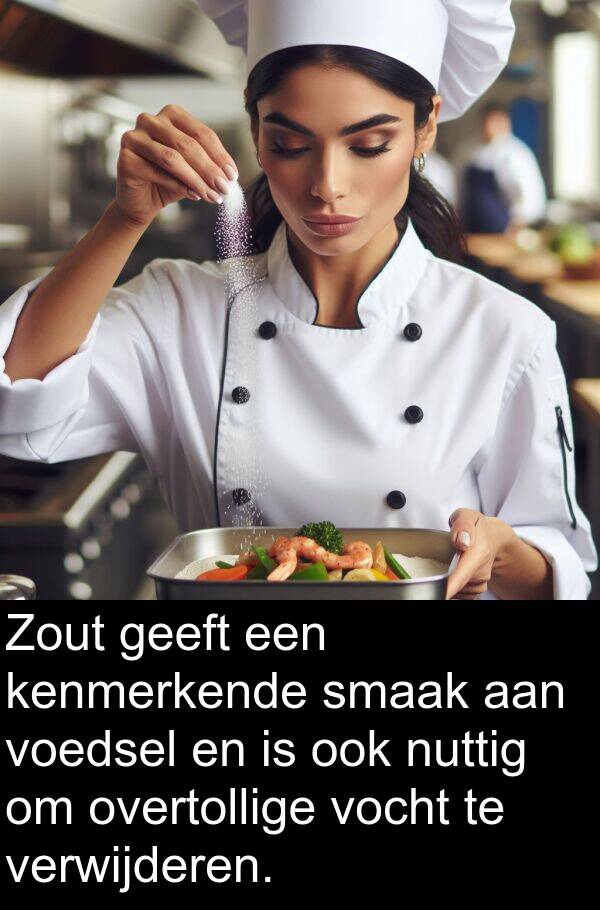 verwijderen: Zout geeft een kenmerkende smaak aan voedsel en is ook nuttig om overtollige vocht te verwijderen.
