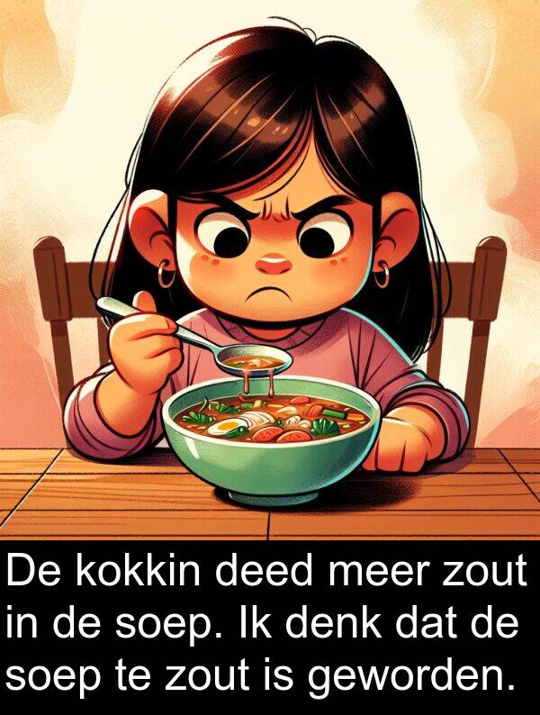 geworden: De kokkin deed meer zout in de soep. Ik denk dat de soep te zout is geworden.