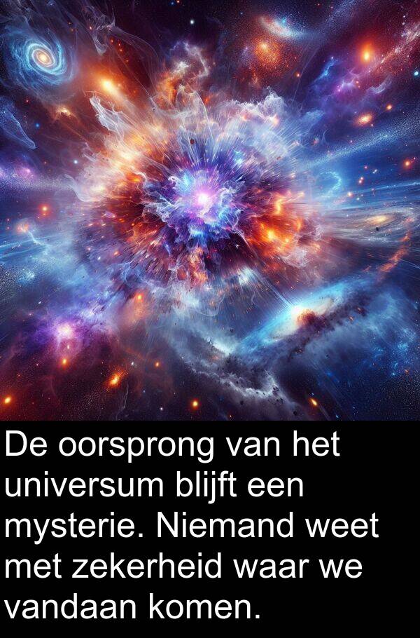 waar: De oorsprong van het universum blijft een mysterie. Niemand weet met zekerheid waar we vandaan komen.
