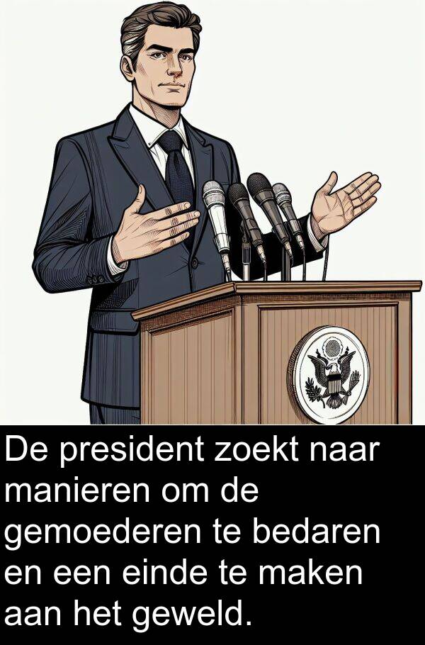 geweld: De president zoekt naar manieren om de gemoederen te bedaren en een einde te maken aan het geweld.