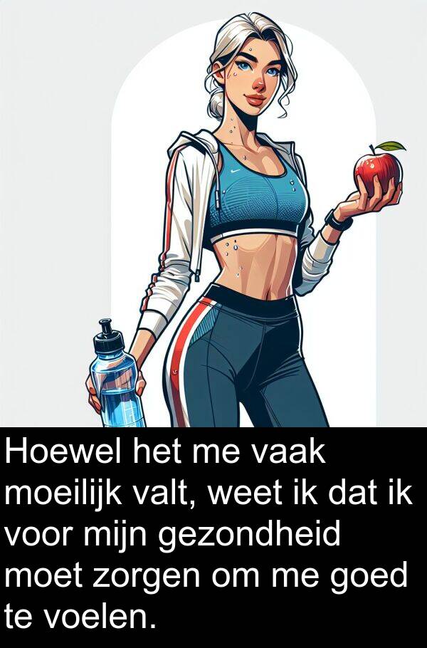 gezondheid: Hoewel het me vaak moeilijk valt, weet ik dat ik voor mijn gezondheid moet zorgen om me goed te voelen.