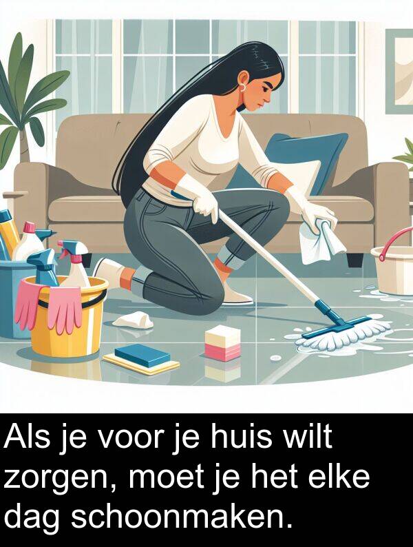 moet: Als je voor je huis wilt zorgen, moet je het elke dag schoonmaken.