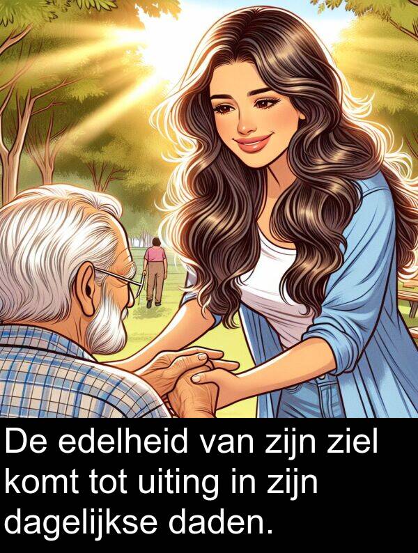 ziel: De edelheid van zijn ziel komt tot uiting in zijn dagelijkse daden.