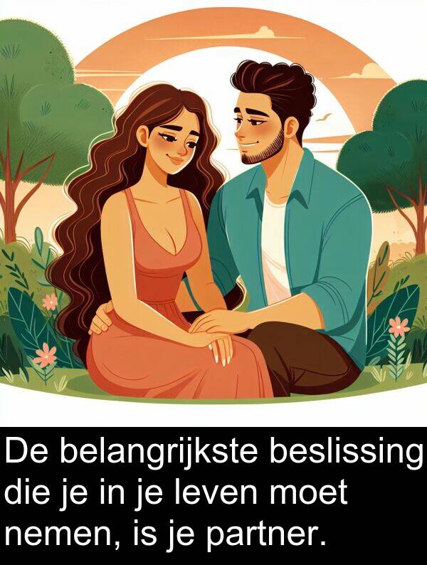 moet: De belangrijkste beslissing die je in je leven moet nemen, is je partner.