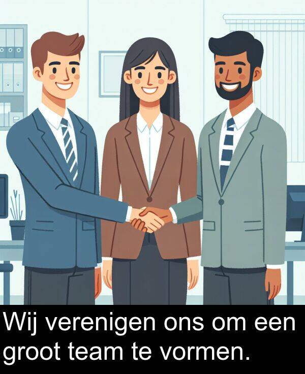 groot: Wij verenigen ons om een groot team te vormen.