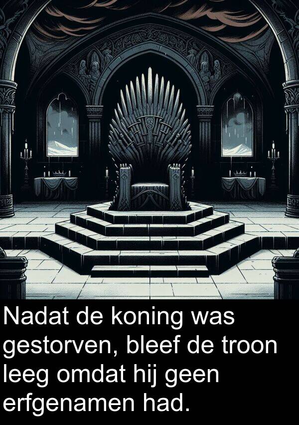 leeg: Nadat de koning was gestorven, bleef de troon leeg omdat hij geen erfgenamen had.