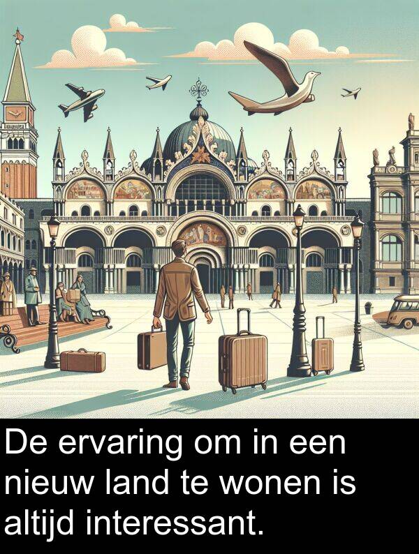 interessant: De ervaring om in een nieuw land te wonen is altijd interessant.