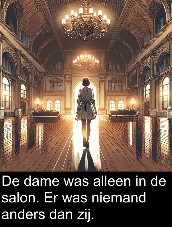 anders: De dame was alleen in de salon. Er was niemand anders dan zij.