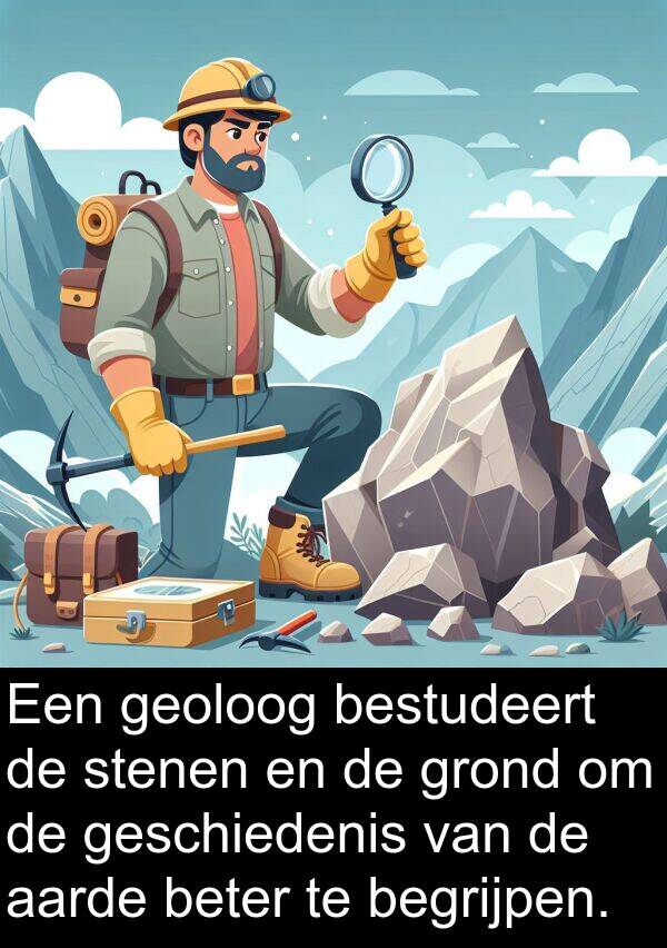 grond: Een geoloog bestudeert de stenen en de grond om de geschiedenis van de aarde beter te begrijpen.