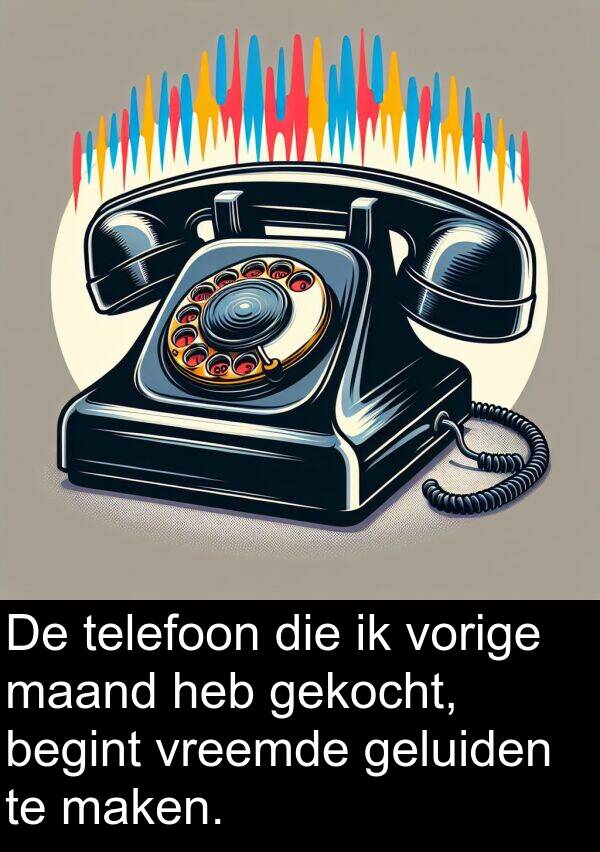 gekocht: De telefoon die ik vorige maand heb gekocht, begint vreemde geluiden te maken.