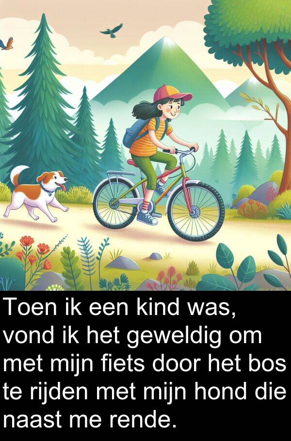 geweldig: Toen ik een kind was, vond ik het geweldig om met mijn fiets door het bos te rijden met mijn hond die naast me rende.