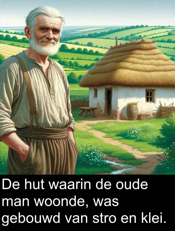 woonde: De hut waarin de oude man woonde, was gebouwd van stro en klei.