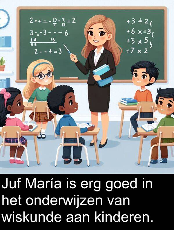 goed: Juf María is erg goed in het onderwijzen van wiskunde aan kinderen.