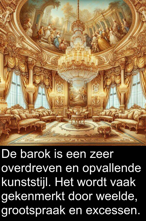 gekenmerkt: De barok is een zeer overdreven en opvallende kunststijl. Het wordt vaak gekenmerkt door weelde, grootspraak en excessen.