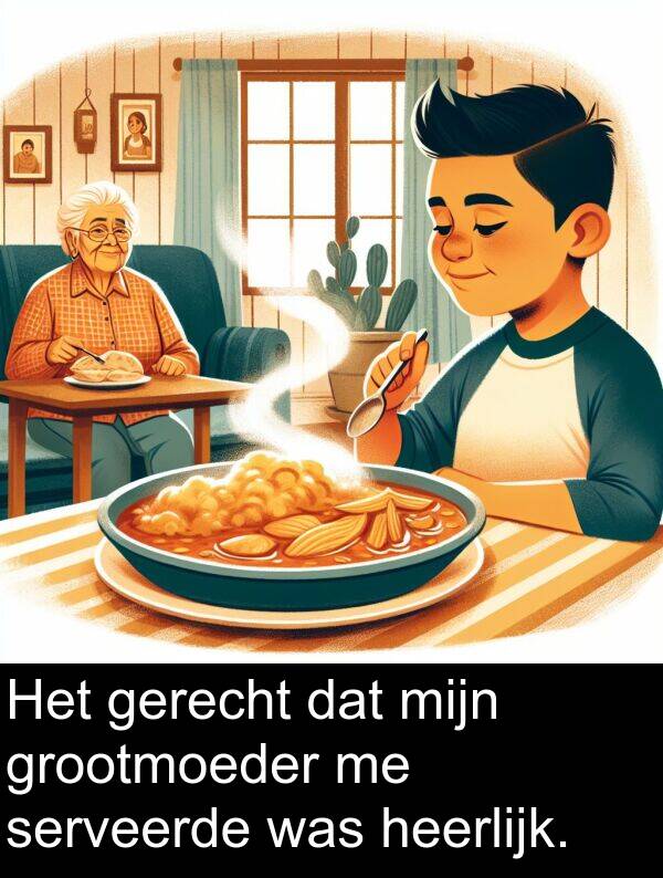 grootmoeder: Het gerecht dat mijn grootmoeder me serveerde was heerlijk.