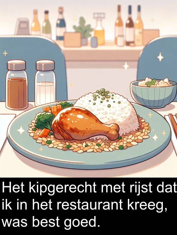 goed: Het kipgerecht met rijst dat ik in het restaurant kreeg, was best goed.