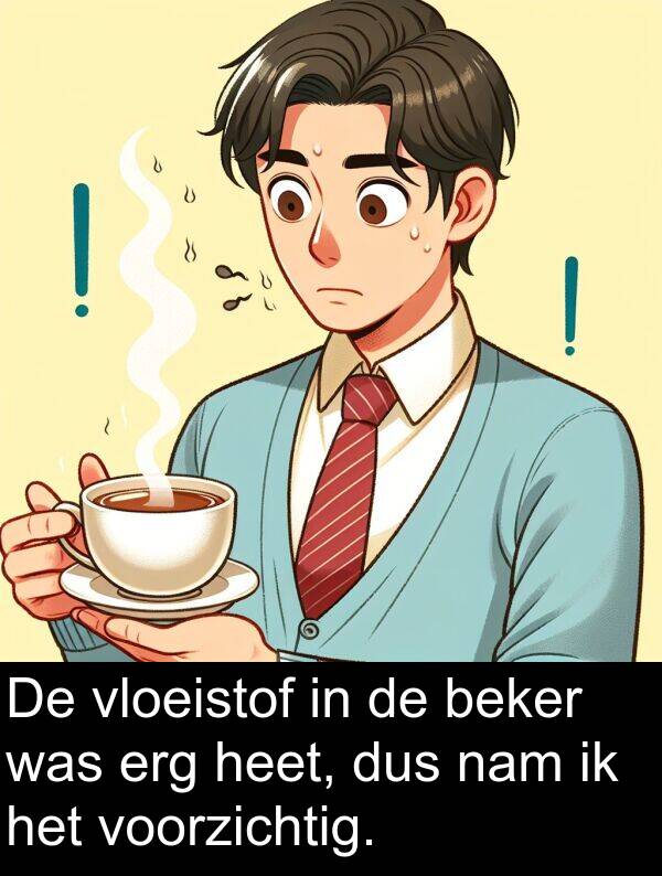 dus: De vloeistof in de beker was erg heet, dus nam ik het voorzichtig.