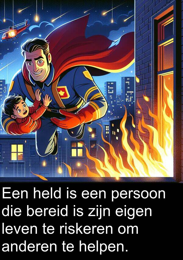 anderen: Een held is een persoon die bereid is zijn eigen leven te riskeren om anderen te helpen.