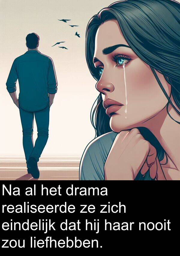 drama: Na al het drama realiseerde ze zich eindelijk dat hij haar nooit zou liefhebben.