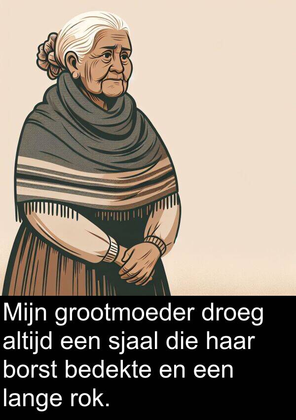 grootmoeder: Mijn grootmoeder droeg altijd een sjaal die haar borst bedekte en een lange rok.