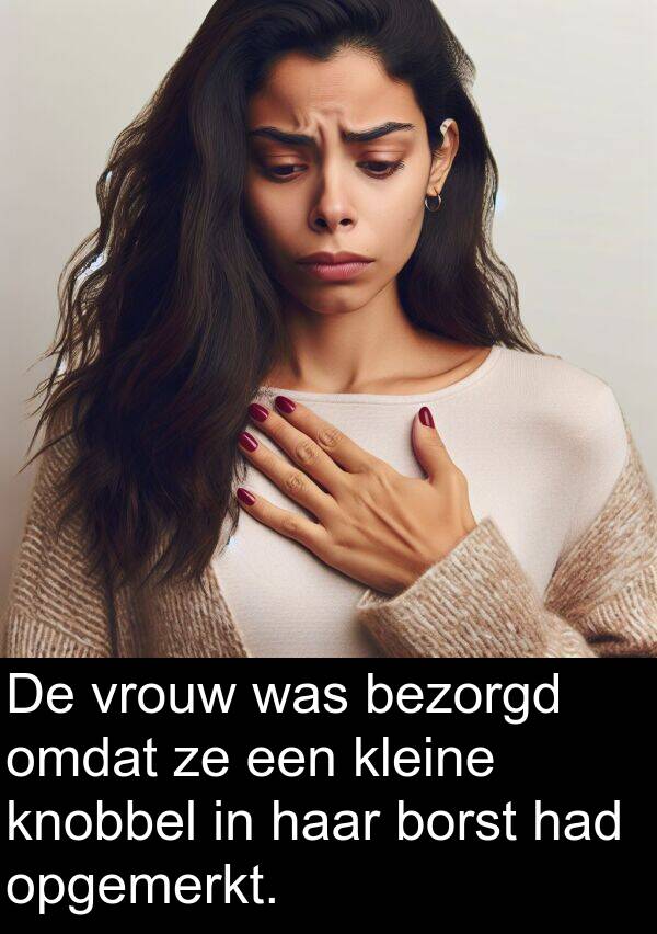 vrouw: De vrouw was bezorgd omdat ze een kleine knobbel in haar borst had opgemerkt.
