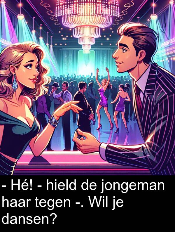 tegen: - Hé! - hield de jongeman haar tegen -. Wil je dansen?