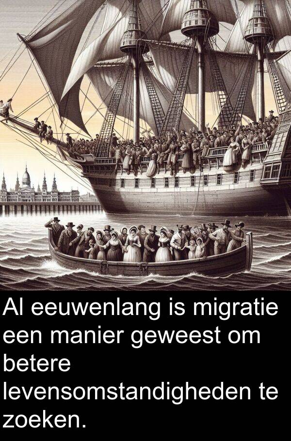 geweest: Al eeuwenlang is migratie een manier geweest om betere levensomstandigheden te zoeken.