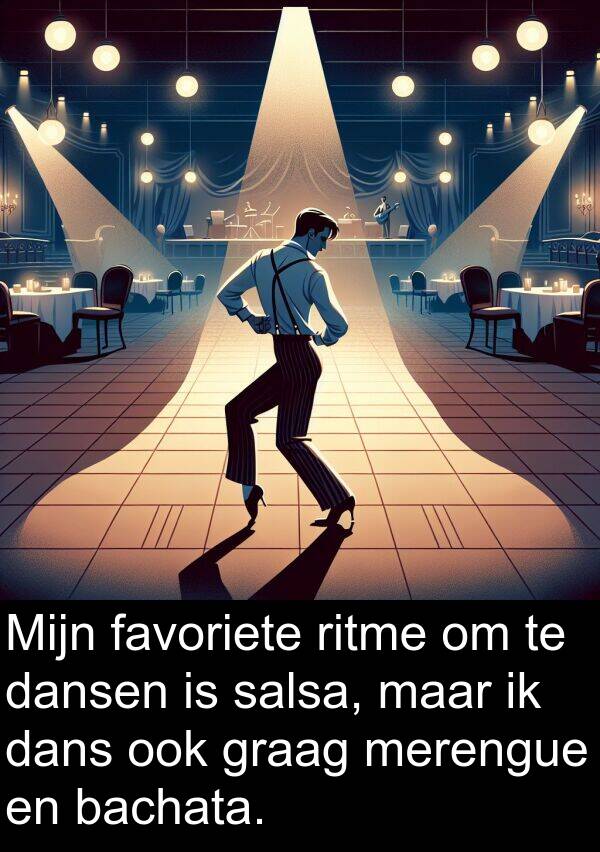 graag: Mijn favoriete ritme om te dansen is salsa, maar ik dans ook graag merengue en bachata.